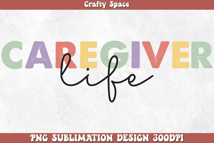 Caregiver Life PNG Sublimation