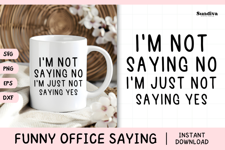 Funny Office Saying SVG | Im Just Not Saying Yes