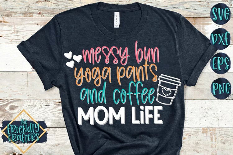 Messy Bun Yoga Pants and Coffee Mom Life - A Mom SVG