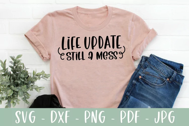 Life Update Still A Mess - Funny Saying SVG