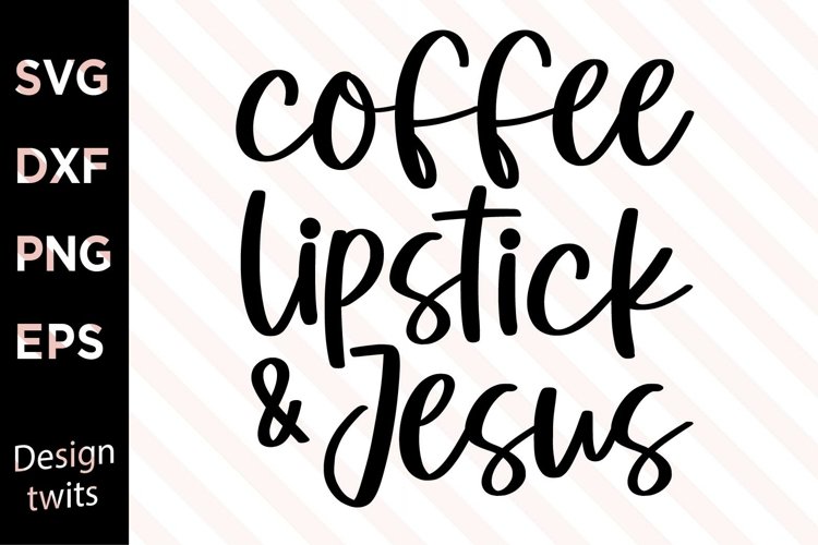 Coffee Lipstick And Jesus SVG