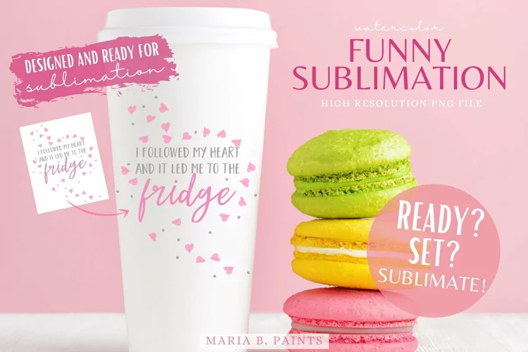 Funny Quote "I followed my heart to the fridge" Sublimation