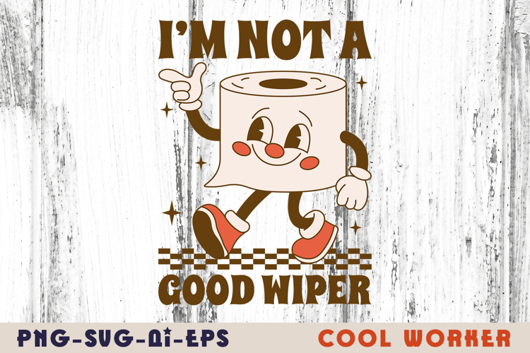 Im Not A Good Wiper PNG