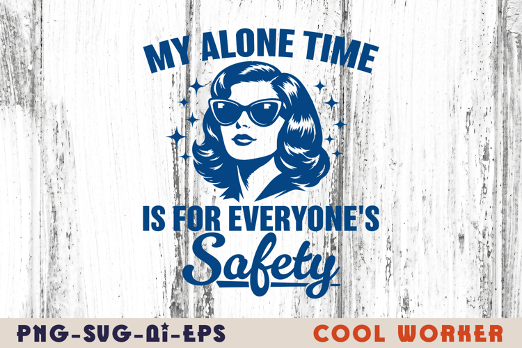 My Alone Time Is For Everyones Safety