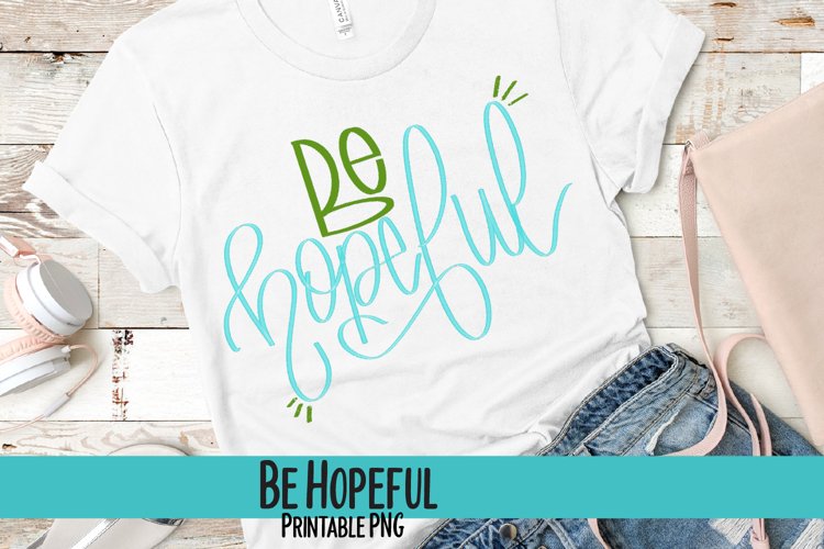 Be Hopeful Hand Lettered Sublimation PNG example image 1