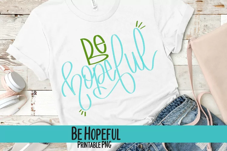 Be Hopeful Hand Lettered Sublimation PNG