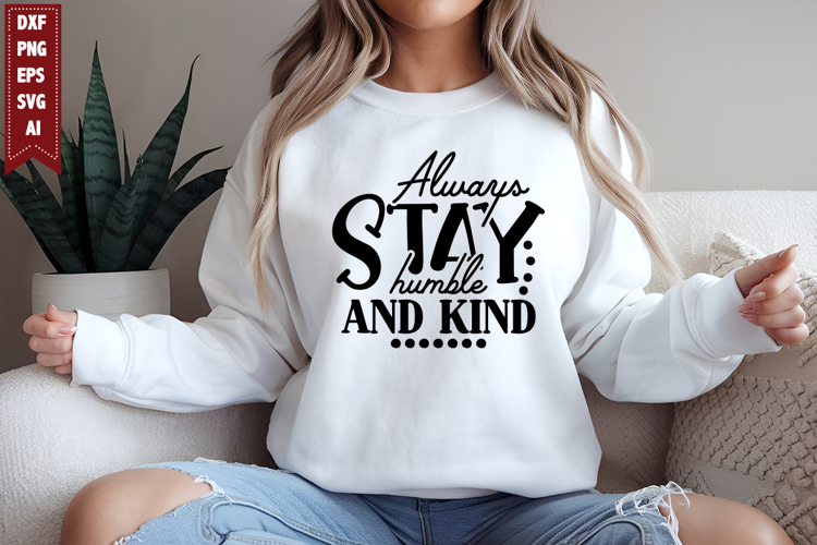 Always Stay Humble and Kind Svg, Motivation Svg Designs