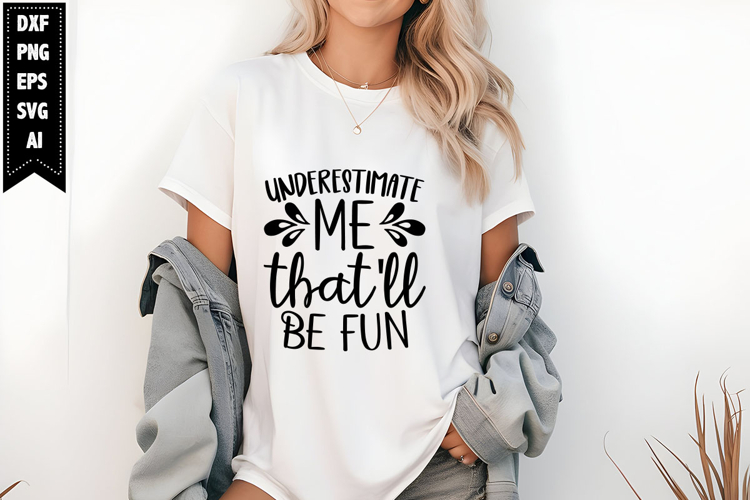 Underestimate Me That'll Be Fun Svg, Funny Sarcastic Svg example image 1