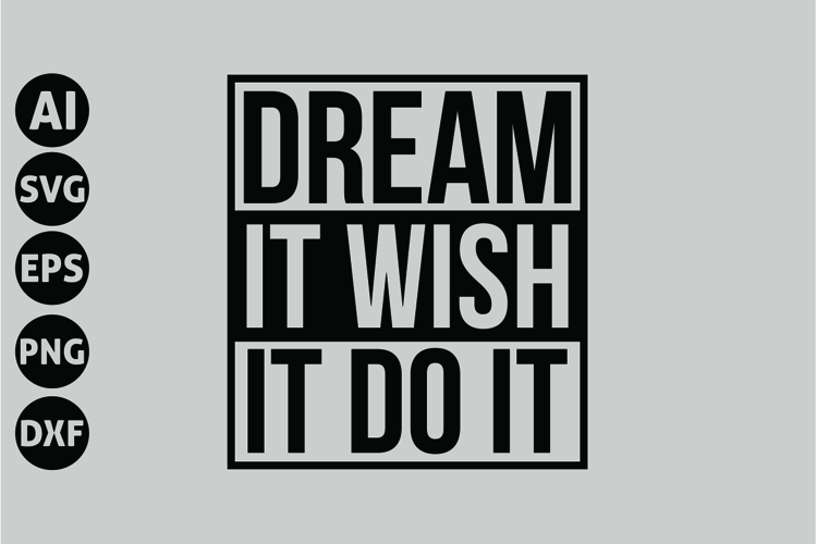 Dream It Wish It Do It Svg, Motivation Svg