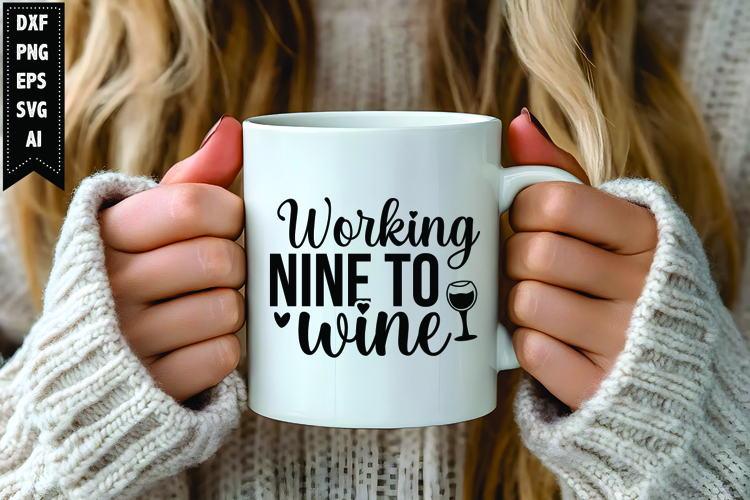Working Nine to Wine Svg, Wine Quotes Svg Designs