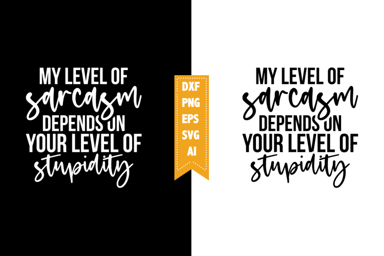 my level of sarcasm depends on your level of stupidity Svg