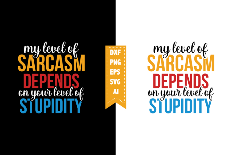 my level of sarcasm depends on your level of stupidity Svg