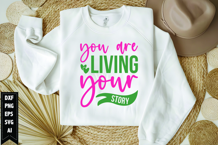 You Are Living Your Story Svg, Motivation Svg Design