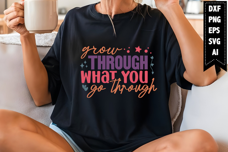 Grow Through What You Go Through Svg Image 10