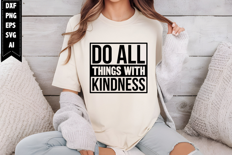 Do all things with kindness Svg, Motivation Svg Designs