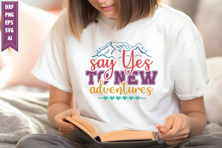 Say Yes to New Adventures Svg, Motivation Svg Designs