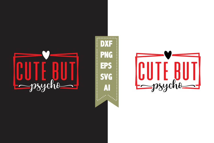 Cute but Psycho Svg, Sarcastic Svg Designs