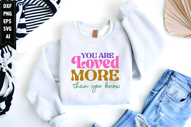You Are Loved More Than You Know Svg, Inspirational Svg