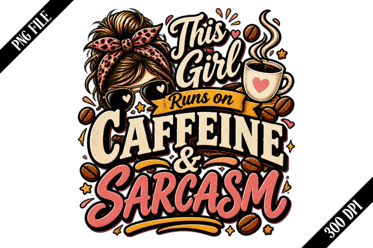 This Girl Runs on Caffeine and Sarcasm PNG Designs