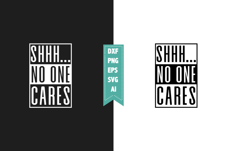 Shhh.. No One Cares Svg, Sarcastic Svg Designs