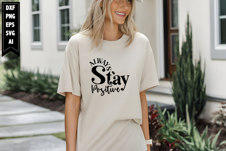 Always Stay Positive Svg, Motivation Svg Designs