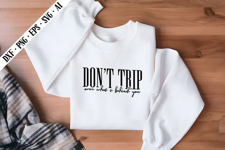 Don't Trip Over What's Behind You Svg, Motivation Svg Design