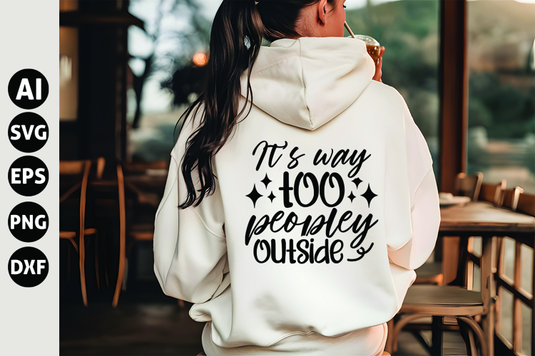 Its way too Peopley outside Svg, Funny Sarcastic Svg