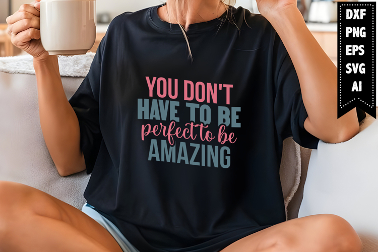 you dont have to be perfect to be amazing Svg