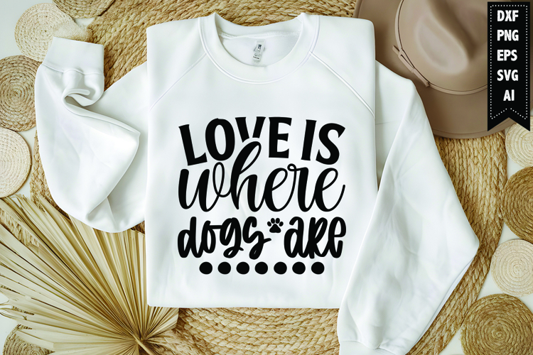 Love is where dogs are Svg, Dog Lover Svg
