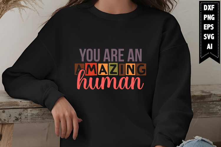 You Are an Amazing Human Svg, Motivation Svg Designs
