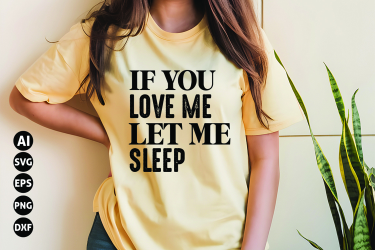If You Love Me Let Me Sleep Svg, Funny Sarcastic Svg example image 1