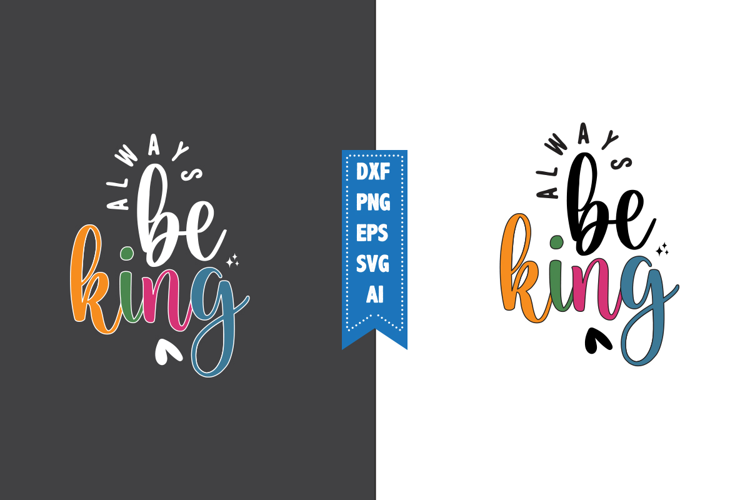always be king Svg, Motivation Svg Designs