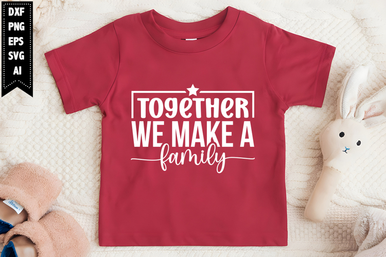 Together We Make a Family Svg, Motivation Svg Designs