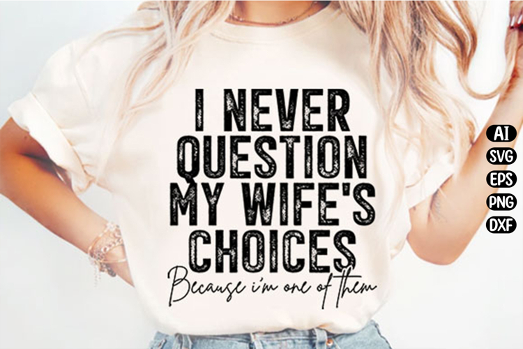 I Never Question My Wifes Choices Svg Design