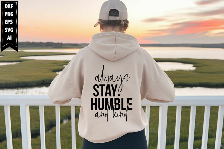 always stay humble and kind Svg, Inspirational Svg Designs