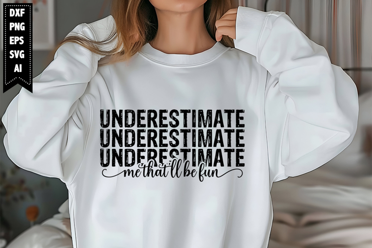 Underestimate Me Thatll Be Fun Svg, Sarcastic Svg Designs