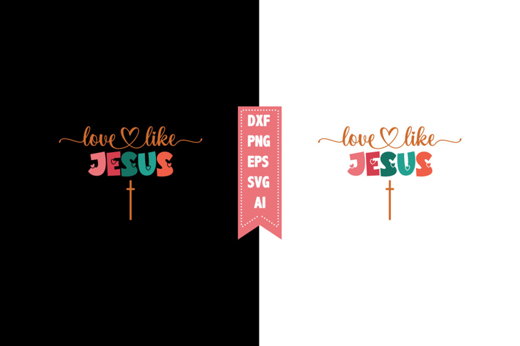 Love Like Jesus Svg, Valentines Svg Designs
