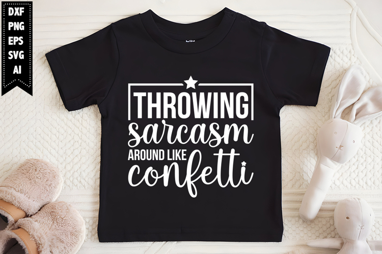 Throwing Sarcasm Around Like Confetti Svg, Sarcastic Svg