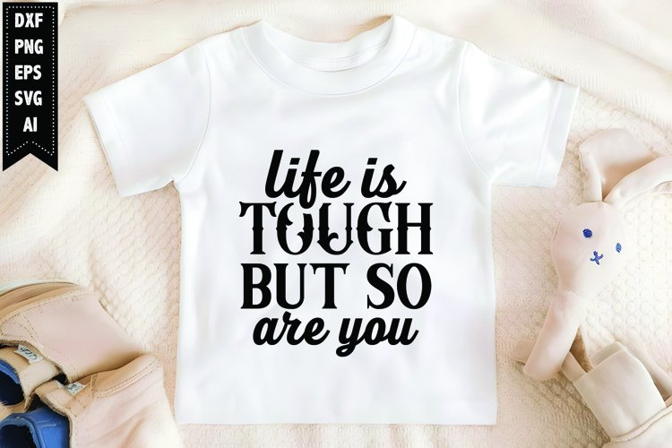 Life is Tough but So Are You Svg, Motivation Svg Design