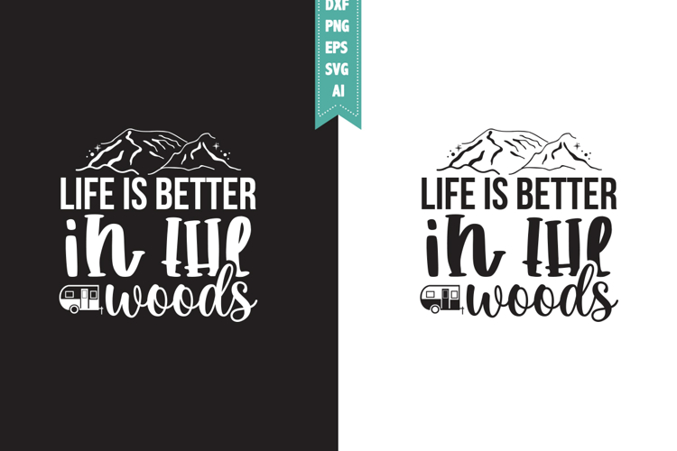 Life is Better in the Woods Svg, Camping Svg Designs