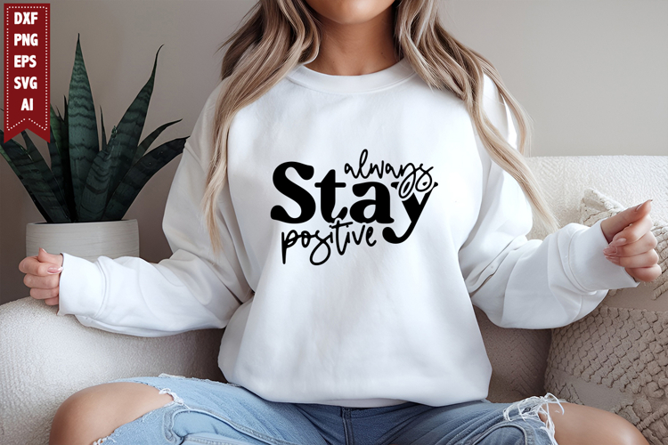 Always Stay Positive Svg, Motivation Svg Designs