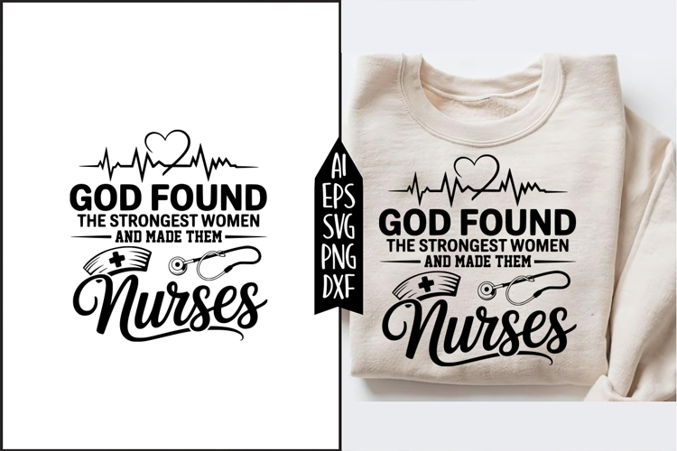 God Found The Strongest Women Nurse Svg Designs