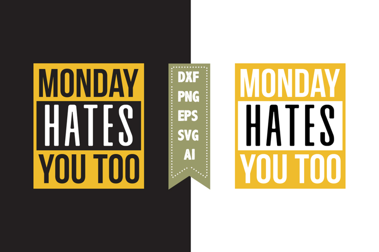 Monday Hates You Too Svg, Sarcastic Svg Designs
