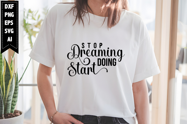 Stop Dreaming Start Doing Svg, Motivation Svg Designs