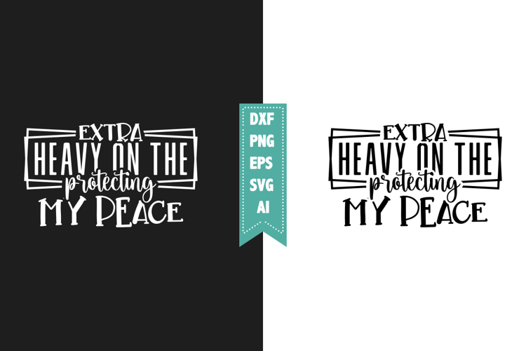 Extra Heavy on the Protecting My Peace Svg, Sarcastic Svg