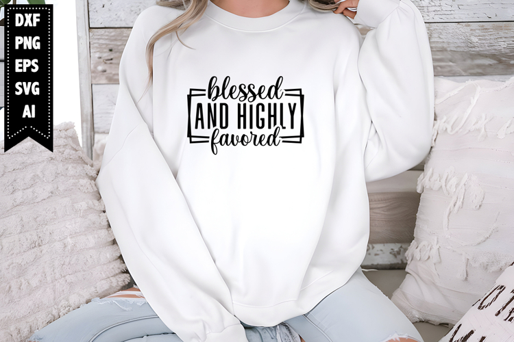 Blessed and Highly Favored Svg, Religious Svg, God Svg