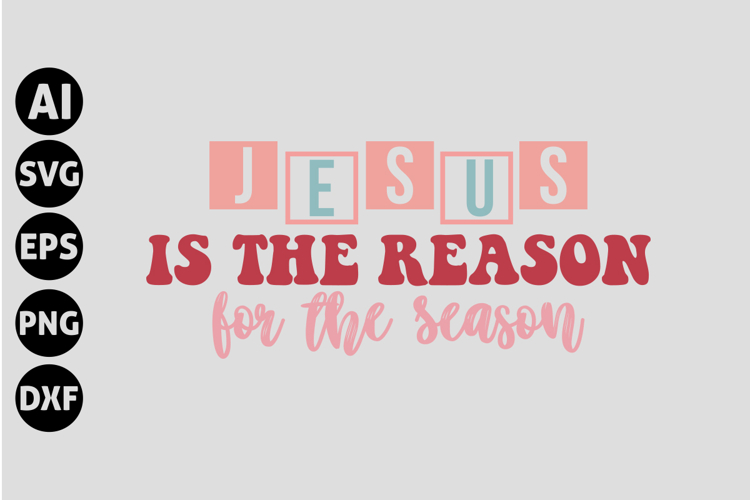 Jesus Is The Reason Svg Image 13