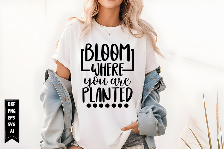 Bloom Where You Are Planted Svg, Motivation Svg