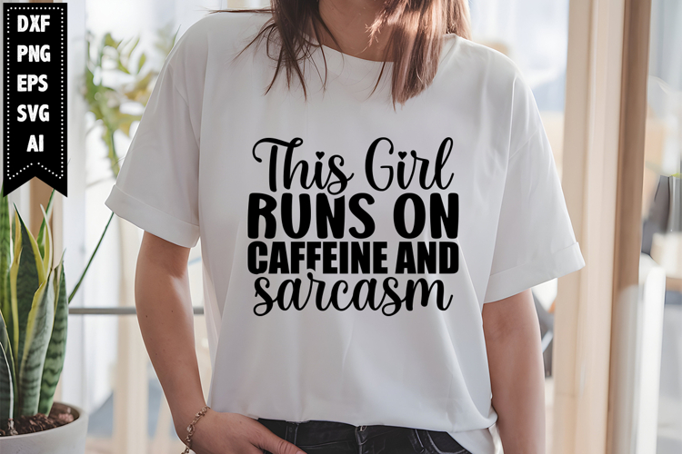 This Girl Runs on Caffeine and Sarcasm Svg, Sarcastic Svg