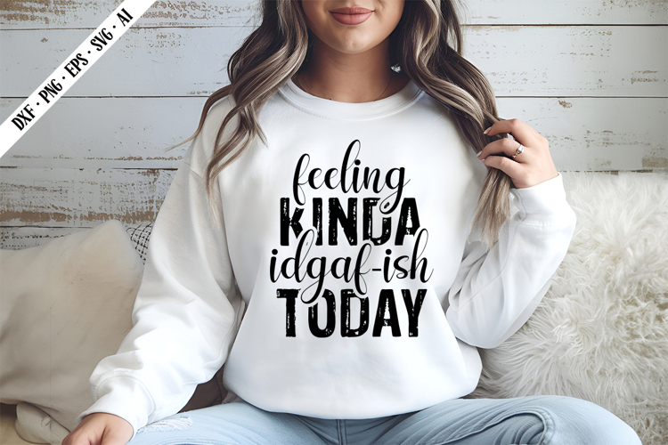 feeling kinda idgaf-ish today Svg, Sarcastic Svg Designs